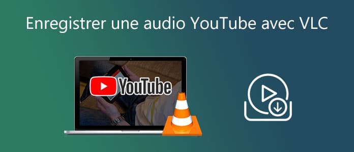 Enregistrer une audio YouTube avec VLC