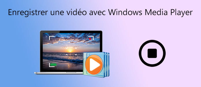 Enregistrer une vidéo sur Windows Media Player