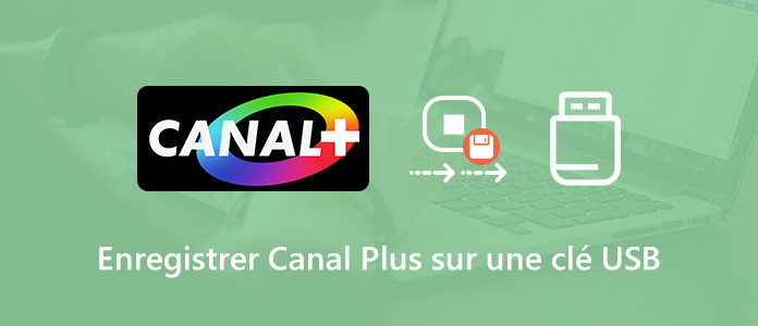 Enregistrer Canal Plus sur une clé USB