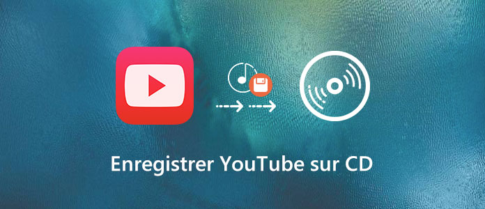 Enregistrer YouTube sur CD