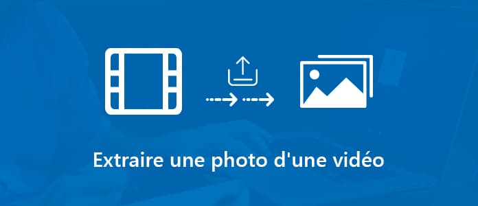 Extraire une photo d'une vidéo