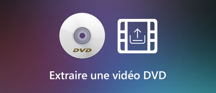 Extraire une vidéo DVD