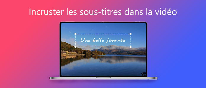 Incruster les sous-titres dans la vidéo