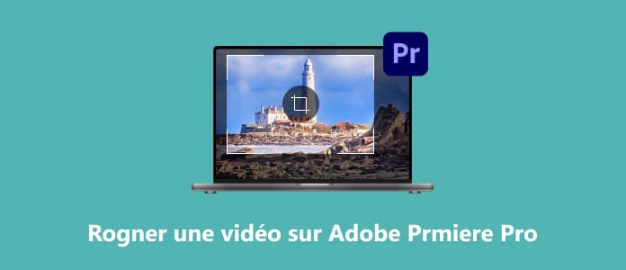 Rogner une vidéo sur Adobe Prmiere Pro