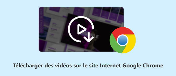 Télécharger des vidéos sur des sites Internet Google Chrome